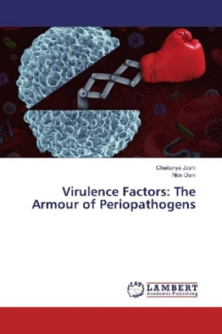 Kniha Virulence Factors: The Armour of Periopathogens Chaitanya Joshi