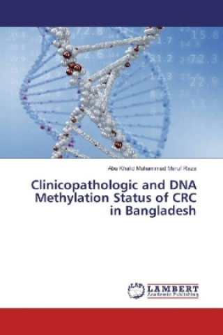 Книга Clinicopathologic and DNA Methylation Status of CRC in Bangladesh Abu Khalid Muhammad Maruf Raza