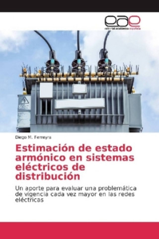 Kniha Estimación de estado armónico en sistemas eléctricos de distribución Diego M. Ferreyra