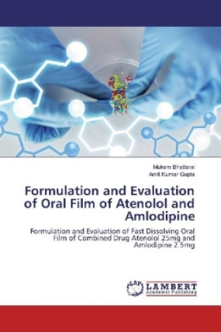 Könyv Formulation and Evaluation of Oral Film of Atenolol and Amlodipine Mukem Bhattarai