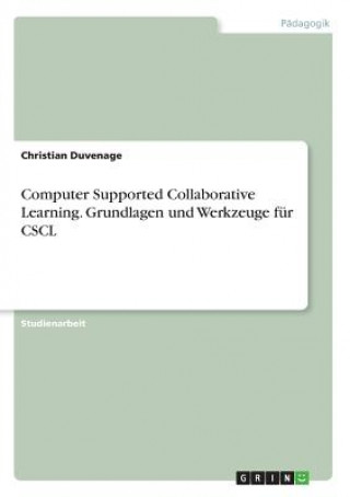 Book Computer Supported Collaborative Learning. Grundlagen und Werkzeuge fur CSCL Christian Duvenage