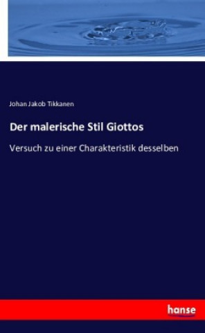 Könyv Der malerische Stil Giottos Johan Jakob Tikkanen