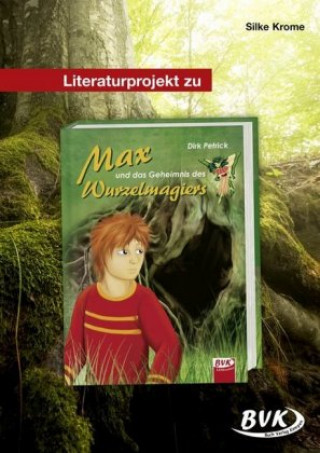 Kniha Literaturprolekt zu Max und das Geheimnis des Wurzelmagiers Silke Krome