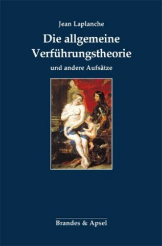 Kniha Die allgemeine Verführungstheorie und andere Aufsätze Jean Laplanche