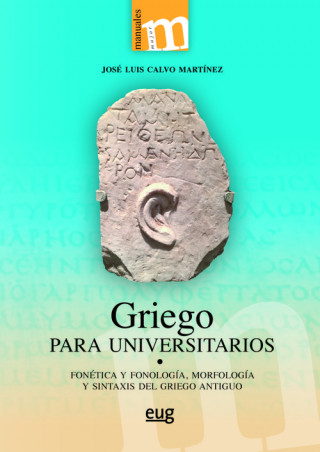 Kniha Griego para universitarios: Fonética y fonología, morfología y sintaxis del griego antiguo JOSE LUIS CALVO MARTINEZ