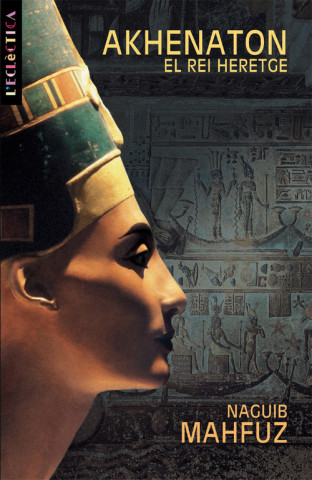Kniha Akhenaton. El rei heretge NAGUIB MAHFUZ