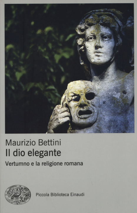 Könyv Il dio elegante. Vertumno e la religione romana Maurizio Bettini