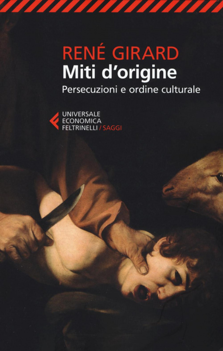 Könyv Miti d'origine. Persecuzioni e ordine culturale René Girard