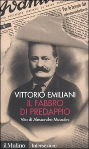 Carte Il fabbro di Predappio. Vita di Alessandro Mussolini Vittorio Emiliani