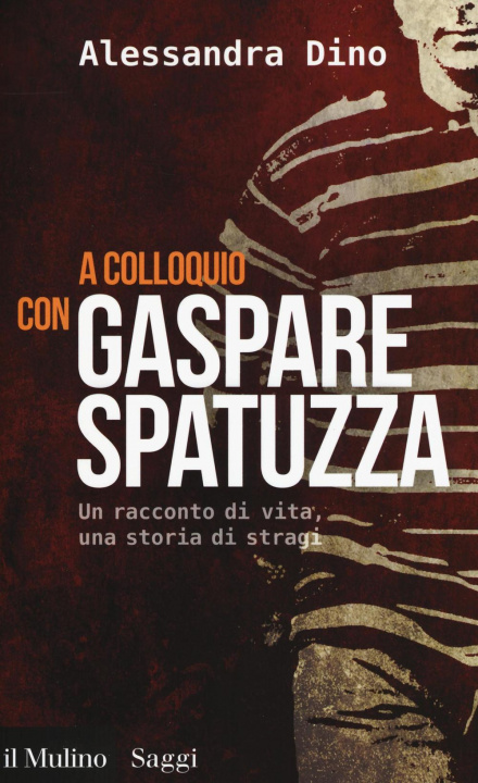 Książka A colloquio con Gaspare Spatuzza. Un racconto di vita, una storia di stragi Alessandra Dino