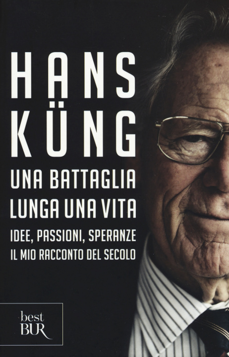 Kniha Una battaglia lunga una vita. Idee, passioni, speranze. Il mio racconto del secolo Hans Küng
