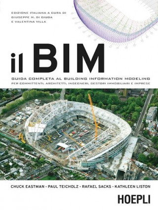 Könyv Il BIM. Guida completa al Building Information Modeling per committenti, architetti, ingegneri, gestori immobiliari e imprese G. M. Di Giuda