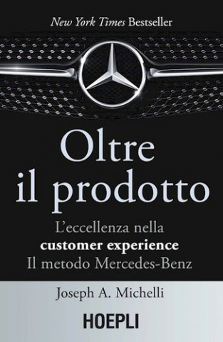 Könyv Oltre il prodotto. L'eccellenza nella customer experience. Il metodo Mercedes-Benz MICHELLI JOSEPH A.