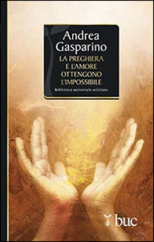 Kniha La preghiera e l'amore ottengono l'impossibile Andrea Gasparino