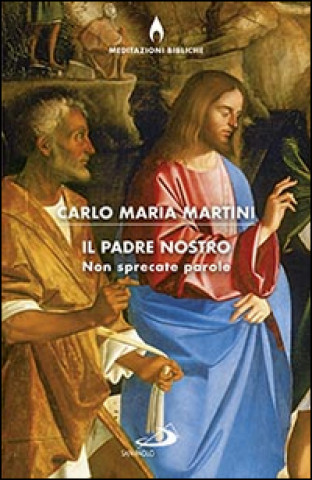 Kniha Il Padre nostro, non sprecate parole Carlo Maria Martini