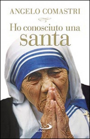 Kniha Ho conosciuto una santa. Madre Teresa di Calcutta Angelo Comastri