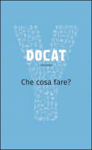 Knjiga Docat. Che cosa fare? La dottrina sociale della Chiesa 