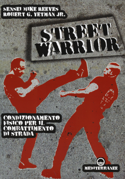 Kniha Street warrior. Condizionamento fisico per il combattimento di strada Mike Reeves