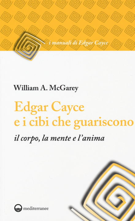 Kniha Edgar Cayce e i cibi che guariscono il corpo, la mente e l'anima William A. McGarey