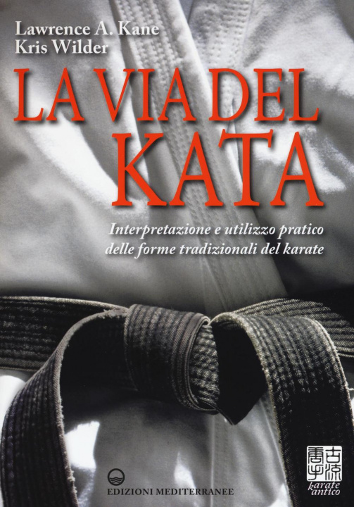 Carte La via del kata. Interpretazione e utilizzo pratico delle forme tradizionali del karate Lawrence A. Kane