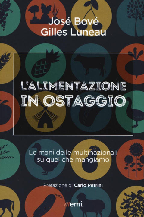 Kniha L'alimentazione in ostaggio. Le mani delle multinazionali su quel che mangiamo José Bové