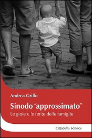 Könyv Sinodo «approssimato». Le gioie e le ferite delle famiglie Andrea Grillo