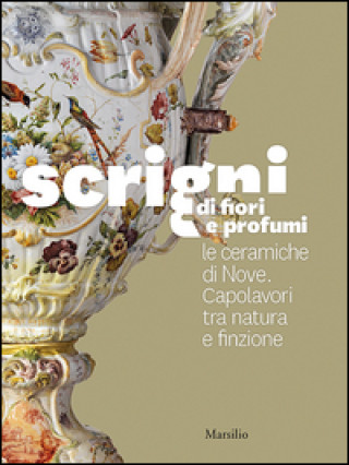 Buch Scrigni di fiori e profumi. Le ceramiche di Nove. Capolavori tra natura e finzione K. Brugnolo