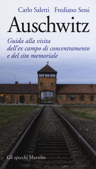 Carte Auschwitz. Guida alla visita dell'ex campo di concentramento e del sito memoriale Carlo Saletti