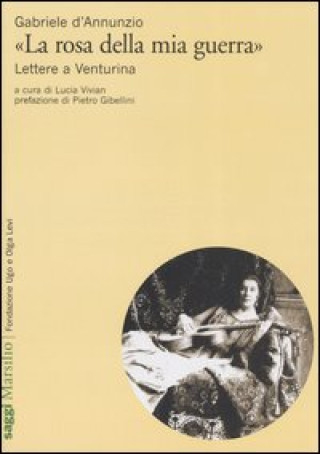 Könyv «La rosa della mia guerra». Lettere a Venturina Gabriele D'Annunzio