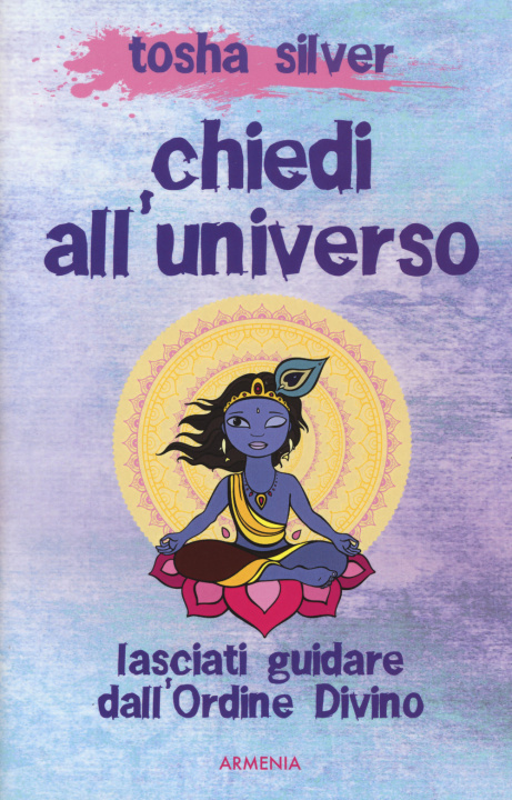 Kniha Chiedi all'universo. Lasciati guidare dall'ordine divino Tosha Silver