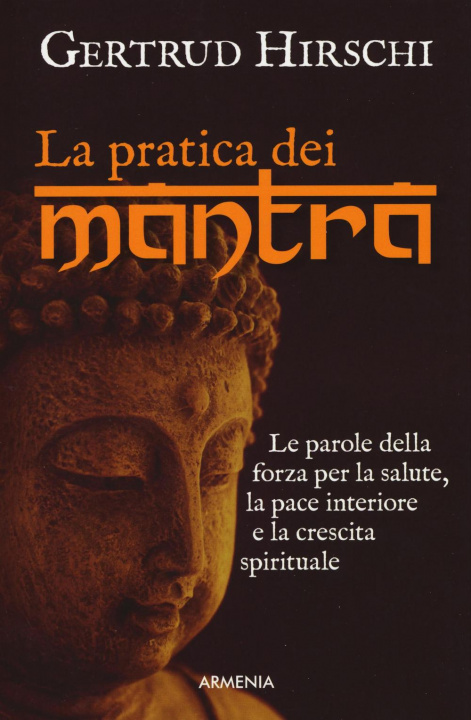 Książka La pratica dei mantra. Le parole della forza per la salute, la pace interiore e la crescita spirituale Gertrud Hirschi