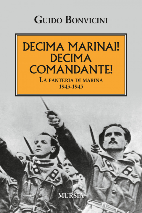 Kniha Decima Marinai! Decima Comandante! La fanteria di marina 1943-1945 Guido Bonvicini