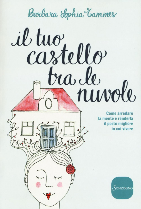 Knjiga Il tuo castello tra le nuvole. Come arredare la mente e renderla il posto migliore in cui vivere Barbara Sophia Tammes