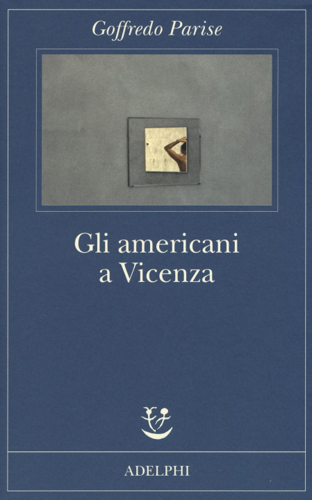Kniha Gli americani a Vicenza e altri racconti 1952-1965 Goffredo Parise