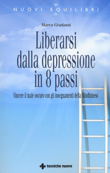 Kniha Liberarsi dalla depressione in 8 passi. Vincere il male oscuro con gli insegnamenti della mindfulness Marco Gradassi