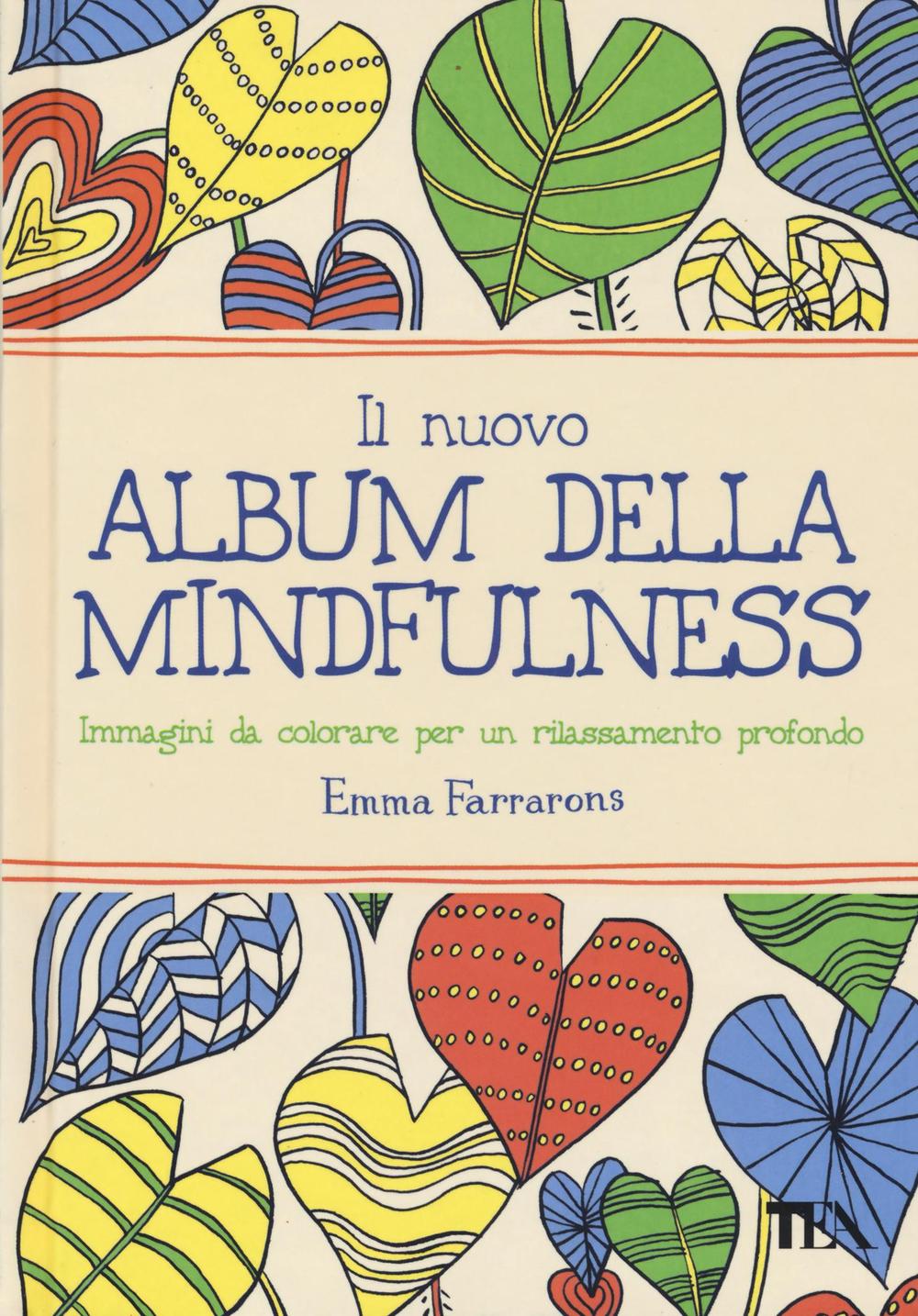 Carte Il nuovo album della mindfulness. Immagini da colorare per un rilassamento profondo Emma Farrarons
