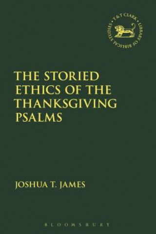 Kniha Storied Ethics of the Thanksgiving Psalms JAMES JOSHUA T