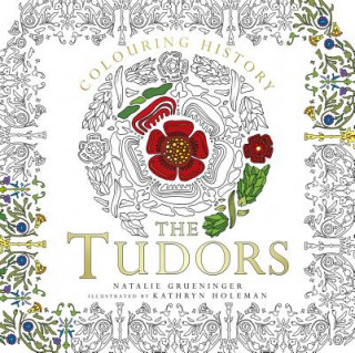 Könyv Colouring History: The Tudors Natalie Grueninger