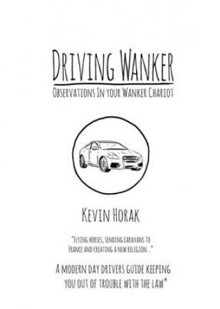 Könyv Driving Wanker - Observations in Your Wanker Chariot Kevin Horak