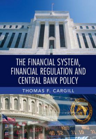 Kniha Financial System, Financial Regulation and Central Bank Policy Thomas F. Cargill