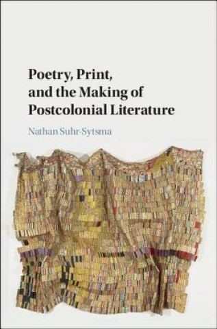 Carte Poetry, Print, and the Making of Postcolonial Literature Nathan Suhr-Sytsma