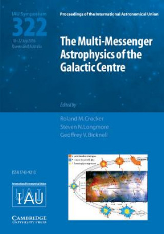 Kniha Multi-Messenger Astrophysics of the Galactic Centre (IAU S322) 