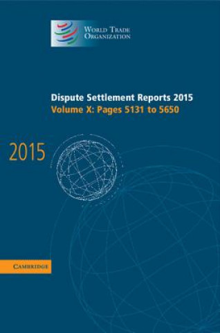Könyv Dispute Settlement Reports 2015: Volume 10, Pages 5131-5650 World Trade Organization