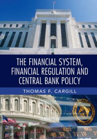 Könyv Financial System, Financial Regulation and Central Bank Policy Thomas F. Cargill