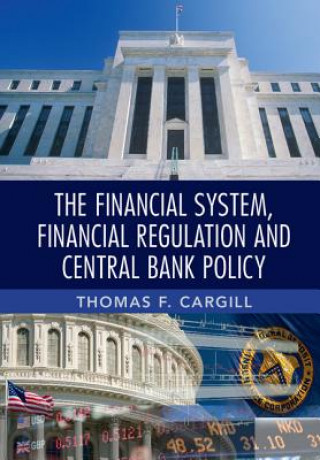 Livre Financial System, Financial Regulation and Central Bank Policy Thomas F. Cargill