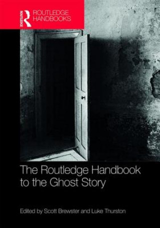 Carte Routledge Handbook to the Ghost Story Scott Brewster