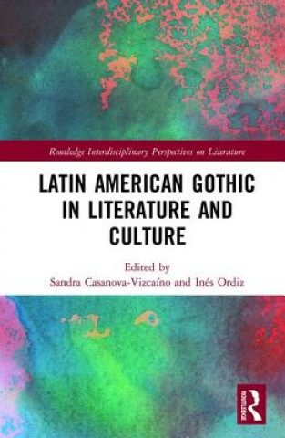 Carte Latin American Gothic in Literature and Culture Ines Ordiz