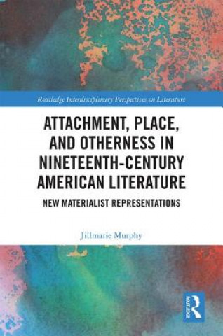 Carte Attachment, Place, and Otherness in Nineteenth-Century American Literature Murphy