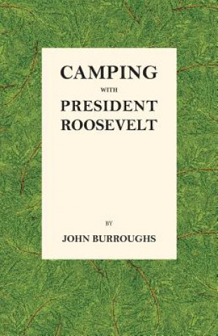 Könyv Camping with President Roosevelt JOHN BURROUGHS