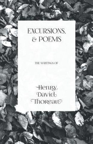 Книга Excursions, and Poems - The Writings of Henry David Thoreau Henry David Thoreau